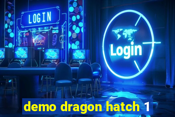 demo dragon hatch 1